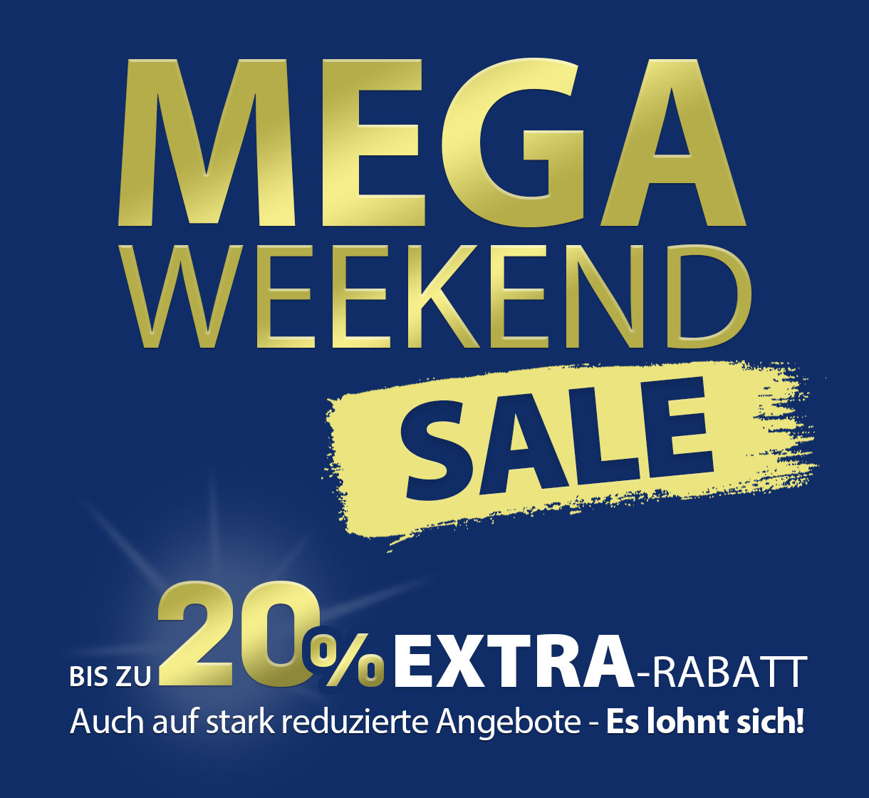 MEGA WEEKEND AKTION!! - bis zu 20% EXTRA-RABATT!!